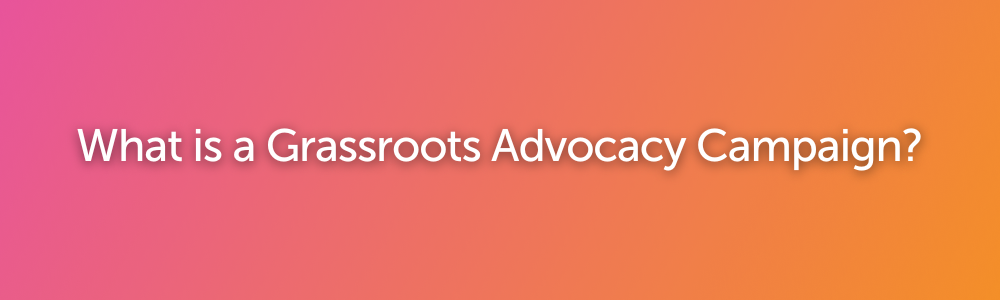 What is a Grassroots Advocacy Campaign?