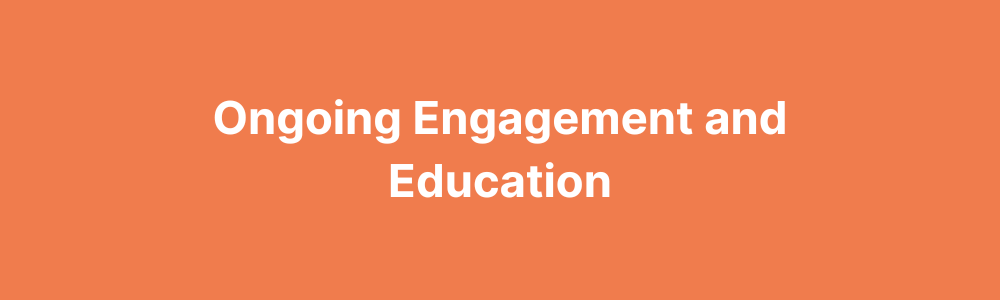 Ongoing Engagement and Education