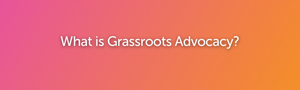 What is Grassroots Advocacy?